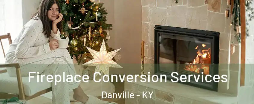  Fireplace Conversion Services Danville - KY