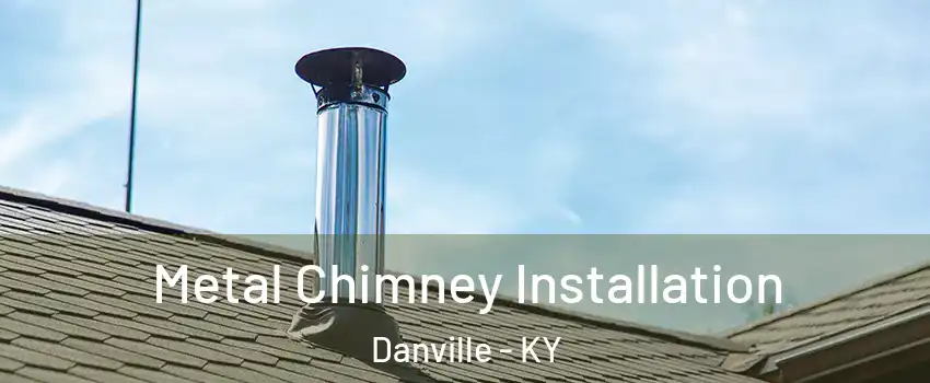  Metal Chimney Installation Danville - KY